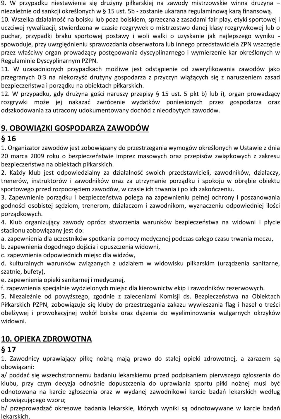 puchar, przypadki braku sportowej postawy i woli walki o uzyskanie jak najlepszego wyniku - spowoduje, przy uwzględnieniu sprawozdania obserwatora lub innego przedstawiciela ZPN wszczęcie przez