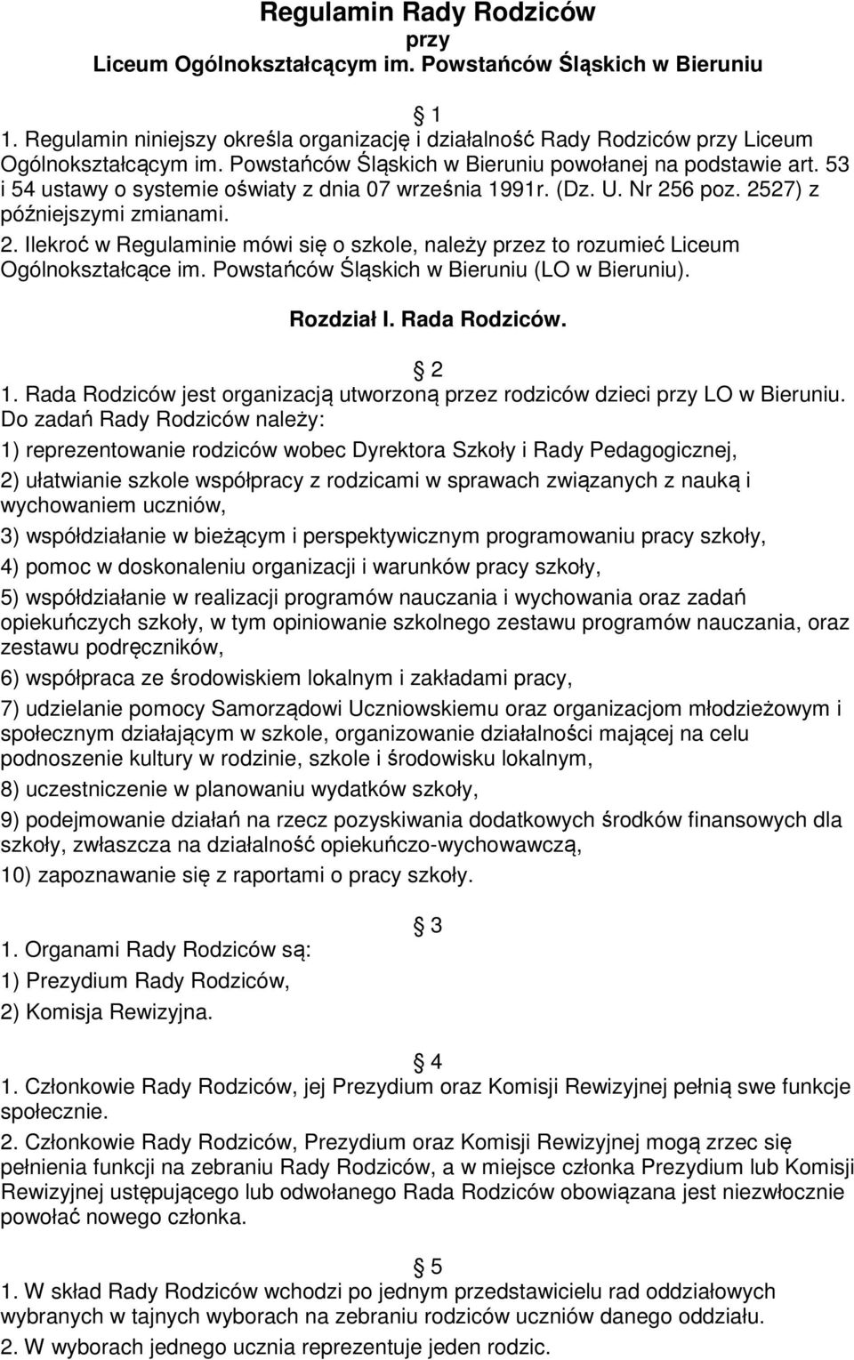 6 poz. 2527) z późniejszymi zmianami. 2. Ilekroć w Regulaminie mówi się o szkole, należy przez to rozumieć Liceum Ogólnokształcące im. Powstańców Śląskich w Bieruniu (LO w Bieruniu). Rozdział I.