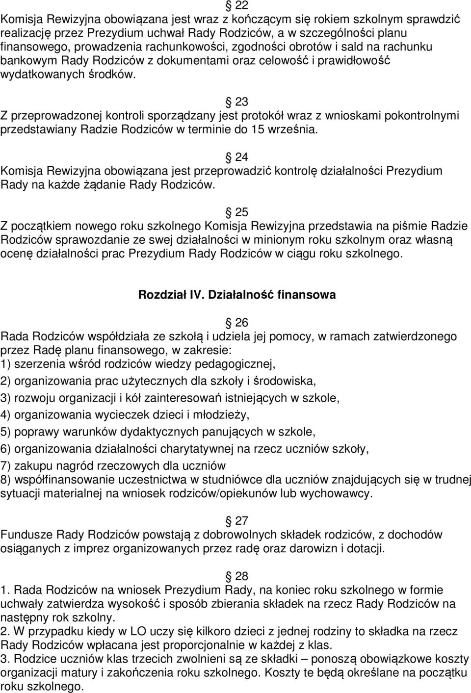 23 Z przeprowadzonej kontroli sporządzany jest protokół wraz z wnioskami pokontrolnymi przedstawiany Radzie Rodziców w terminie do 15 września.