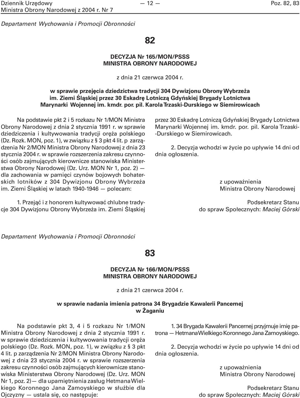 Karola Trzaski-Durskiego w Siemirowicach Na podstawie pkt 2 i 5 rozkazu Nr 1/MON Ministra Obrony Narodowej z dnia 2 stycznia 1991 r.