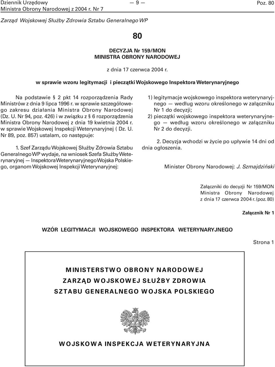 w sprawie szczegółowego zakresu działania Ministra Obrony Narodowej (Dz. U. Nr 94, poz. 426) i w związku z 6 rozporządzenia Ministra Obrony Narodowej z dnia 19 kwietnia 2004 r.