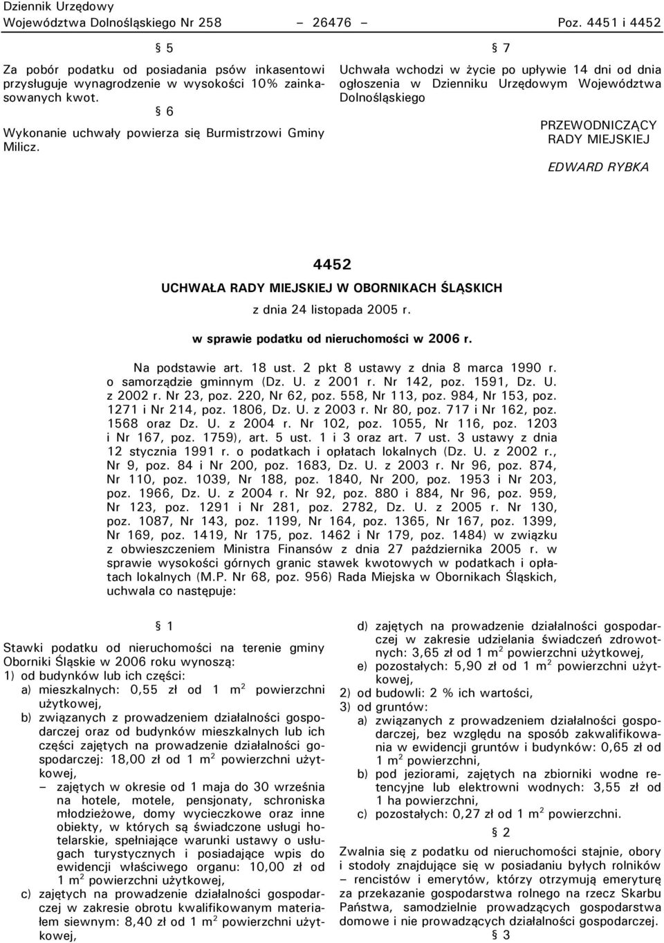 7 Uchwała wchodzi w życie po upływie 14 dni od dnia ogłoszenia w Dzienniku Urzędowym Województwa Dolnośląskiego PRZEWODNICZĄCY RADY MIEJSKIEJ EDWARD RYBKA 4452 UCHWAŁA RADY MIEJSKIEJ W OBORNIKACH