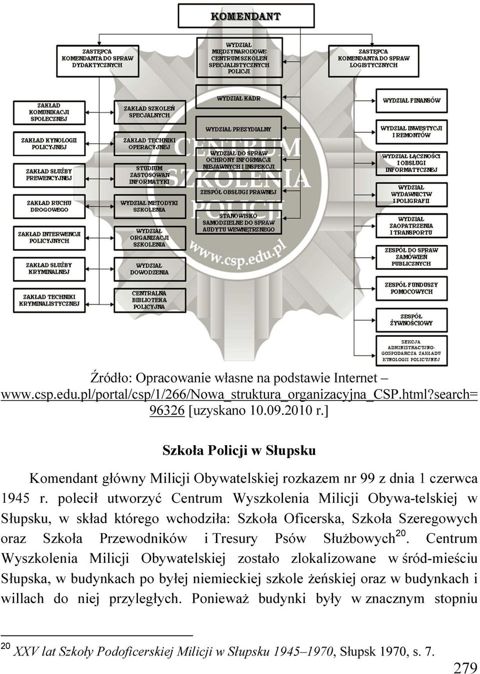 polecił utworzyć Centrum Wyszkolenia Milicji Obywa-telskiej w Słupsku, w skład którego wchodziła: Szkoła Oficerska, Szkoła Szeregowych oraz Szkoła Przewodników i Tresury Psów Służbowych20.