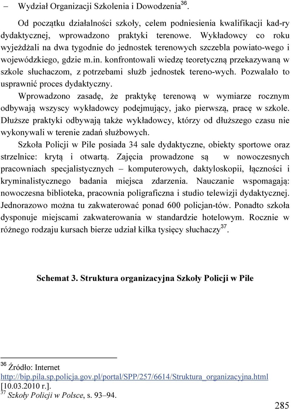 konfrontowali wiedzę teoretyczną przekazywaną w szkole słuchaczom, z potrzebami służb jednostek tereno-wych. Pozwalało to usprawnić proces dydaktyczny.