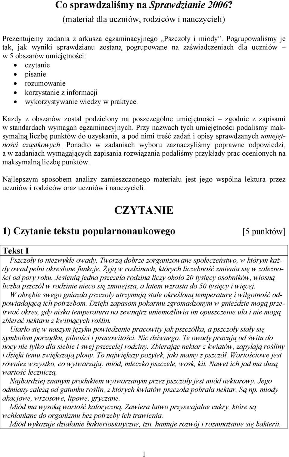 wiedzy w praktyce. Każdy z obszarów został podzielony na poszczególne umiejętności zgodnie z zapisami w standardach wymagań egzaminacyjnych.