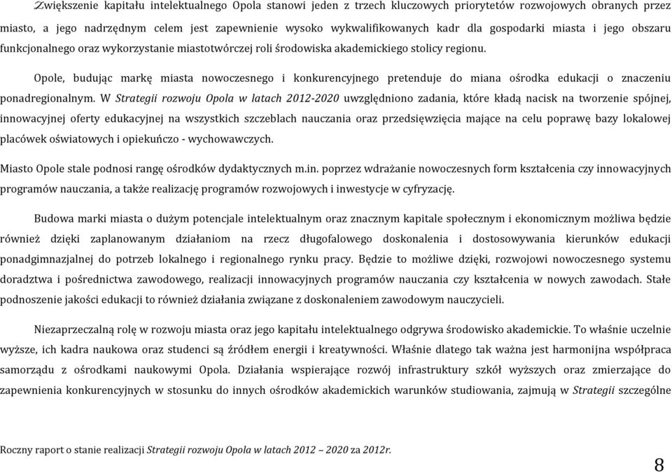 Opole, budując markę miasta nowoczesnego i konkurencyjnego pretenduje do miana ośrodka edukacji o znaczeniu ponadregionalnym.