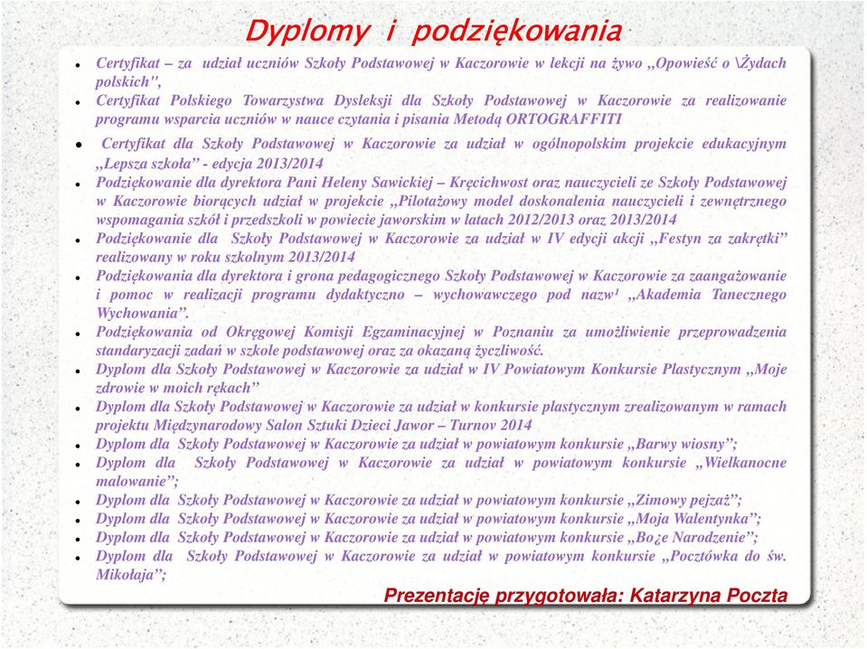 edukacyjnym,,lepsza szkoła - edycja 2013/2014 Podziękowanie dla dyrektora Pani Heleny Sawickiej Kręcichwost oraz nauczycieli ze Szkoły Podstawowej w Kaczorowie biorących udział w