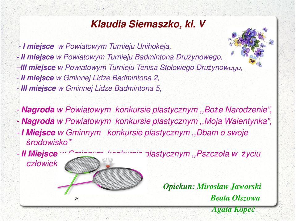 Stołowego Drużynowego, - II miejsce w Gminnej Lidze Badmintona 2, - III miejsce w Gminnej Lidze Badmintona 5, - Nagroda w Powiatowym konkursie