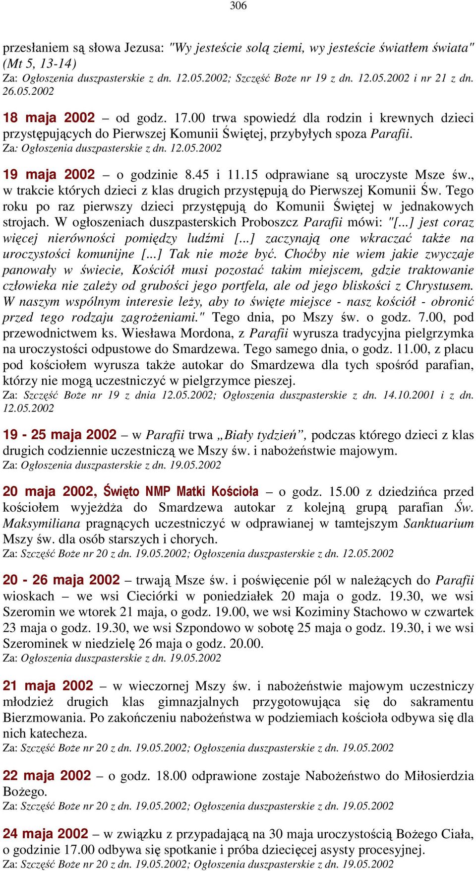 45 i 11.15 odprawiane są uroczyste Msze św., w trakcie których dzieci z klas drugich przystępują do Pierwszej Komunii Św.