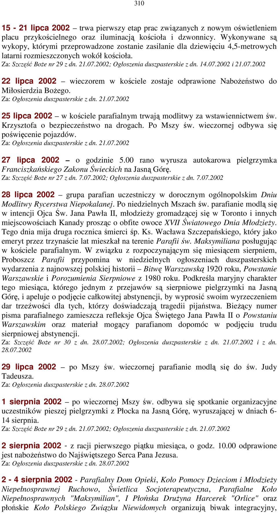 2002; Ogłoszenia duszpasterskie z dn. 14.07.2002 i 21.07.2002 22 lipca 2002 wieczorem w kościele zostaje odprawione NaboŜeństwo do Miłosierdzia BoŜego. Za: Ogłoszenia duszpasterskie z dn. 21.07.2002 25 lipca 2002 w kościele parafialnym trwają modlitwy za wstawiennictwem św.