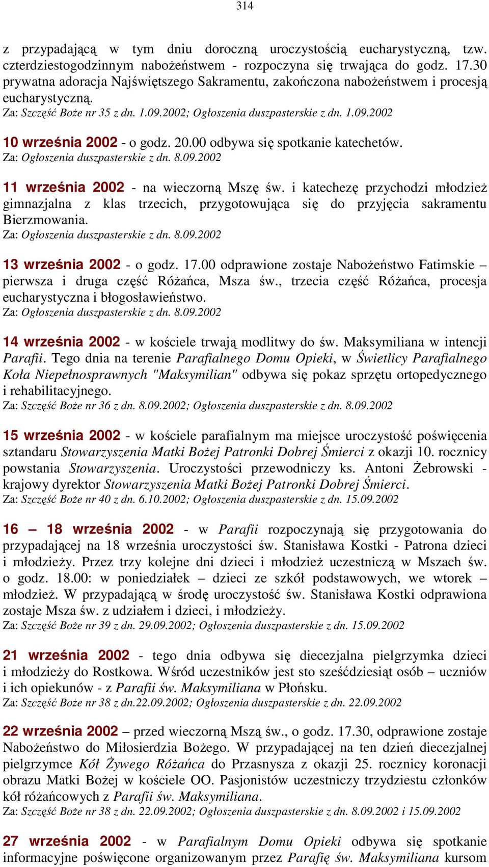 20.00 odbywa się spotkanie katechetów. Za: Ogłoszenia duszpasterskie z dn. 8.09.2002 11 września 2002 - na wieczorną Mszę św.