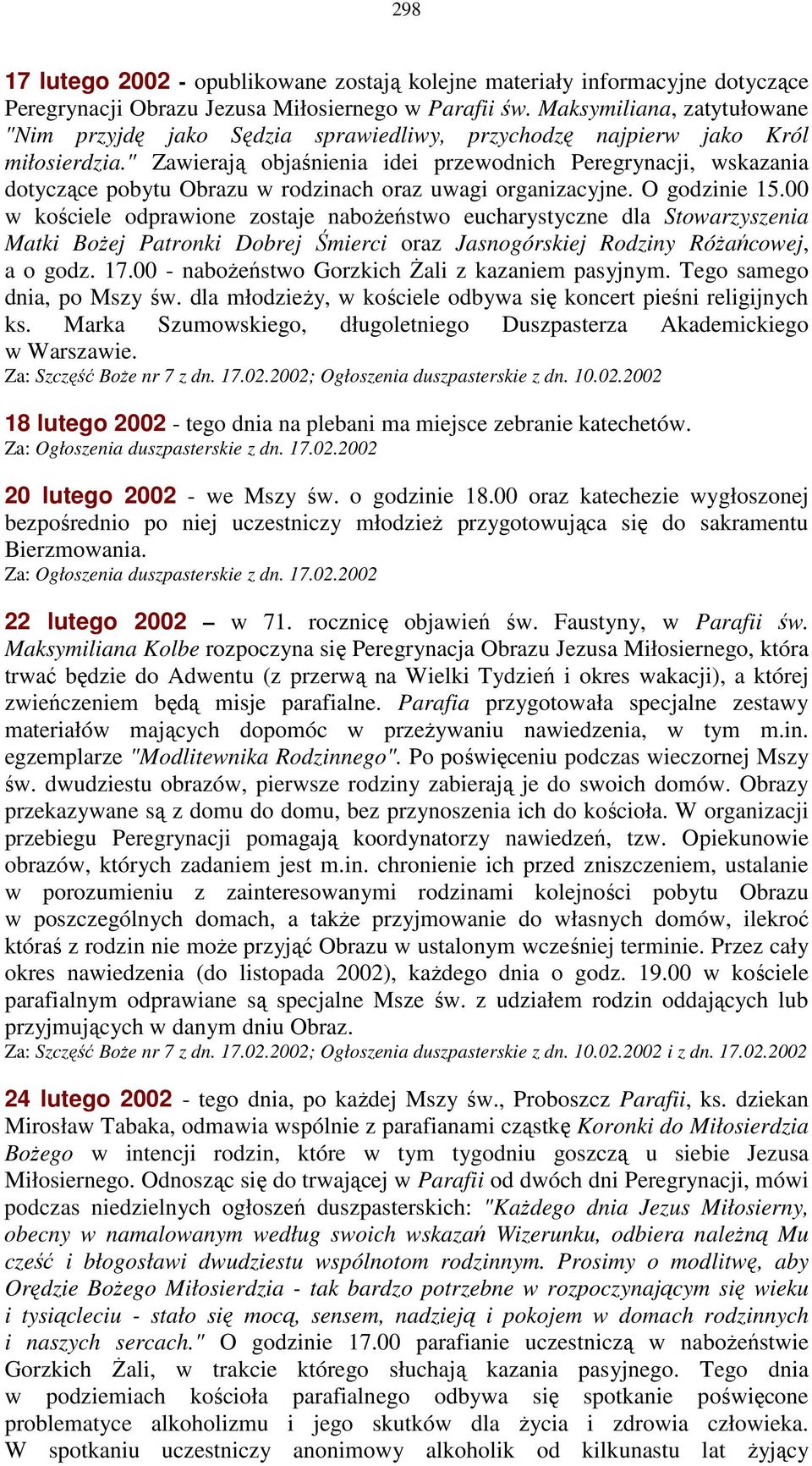 " Zawierają objaśnienia idei przewodnich Peregrynacji, wskazania dotyczące pobytu Obrazu w rodzinach oraz uwagi organizacyjne. O godzinie 15.