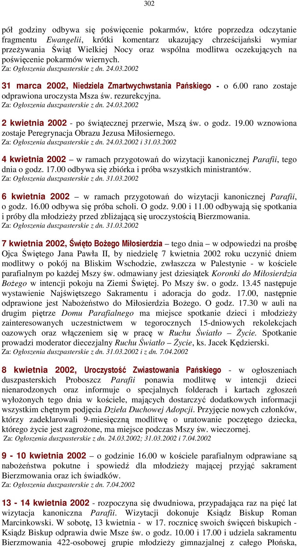 rezurekcyjna. Za: Ogłoszenia duszpasterskie z dn. 24.03.2002 2 kwietnia 2002 - po świątecznej przerwie, Mszą św. o godz. 19.00 wznowiona zostaje Peregrynacja Obrazu Jezusa Miłosiernego.