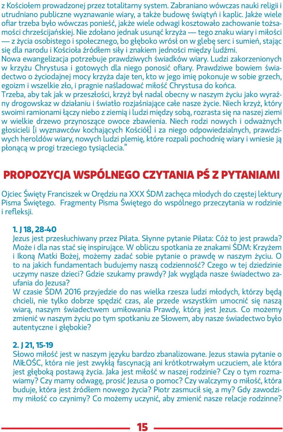 Nie zdołano jednak usunąć krzyża tego znaku wiary i miłości z życia osobistego i społecznego, bo głęboko wrósł on w glebę serc i sumień, stając się dla narodu i Kościoła źródłem siły i znakiem