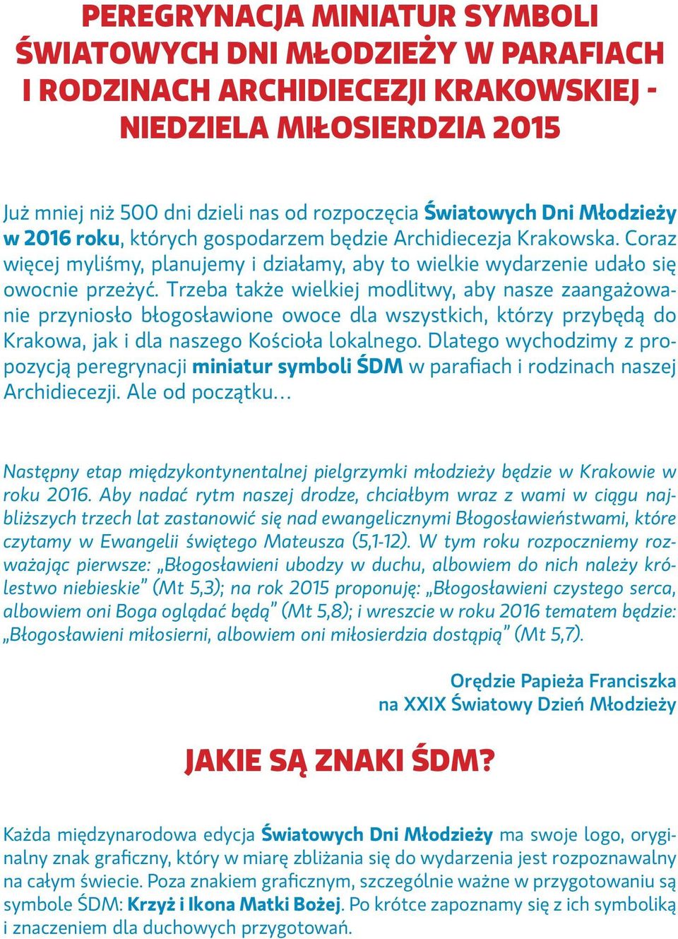 Trzeba także wielkiej modlitwy, aby nasze zaangażowanie przyniosło błogosławione owoce dla wszystkich, którzy przybędą do Krakowa, jak i dla naszego Kościoła lokalnego.