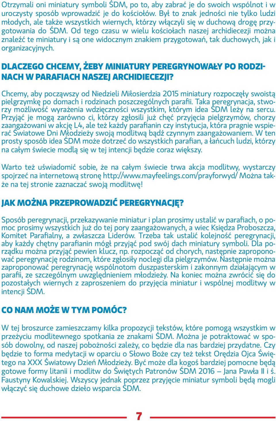 Od tego czasu w wielu kościołach naszej archidiecezji można znaleźć te miniatury i są one widocznym znakiem przygotowań, tak duchowych, jak i organizacyjnych.