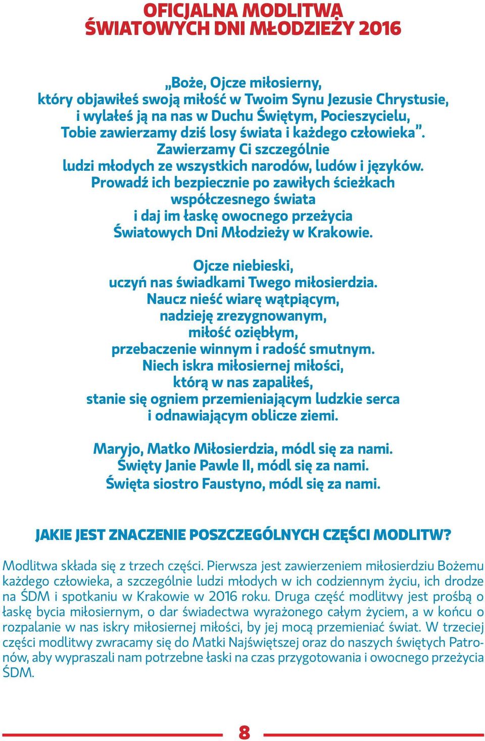 Prowadź ich bezpiecznie po zawiłych ścieżkach współczesnego świata i daj im łaskę owocnego przeżycia Światowych Dni Młodzieży w Krakowie. Ojcze niebieski, uczyń nas świadkami Twego miłosierdzia.