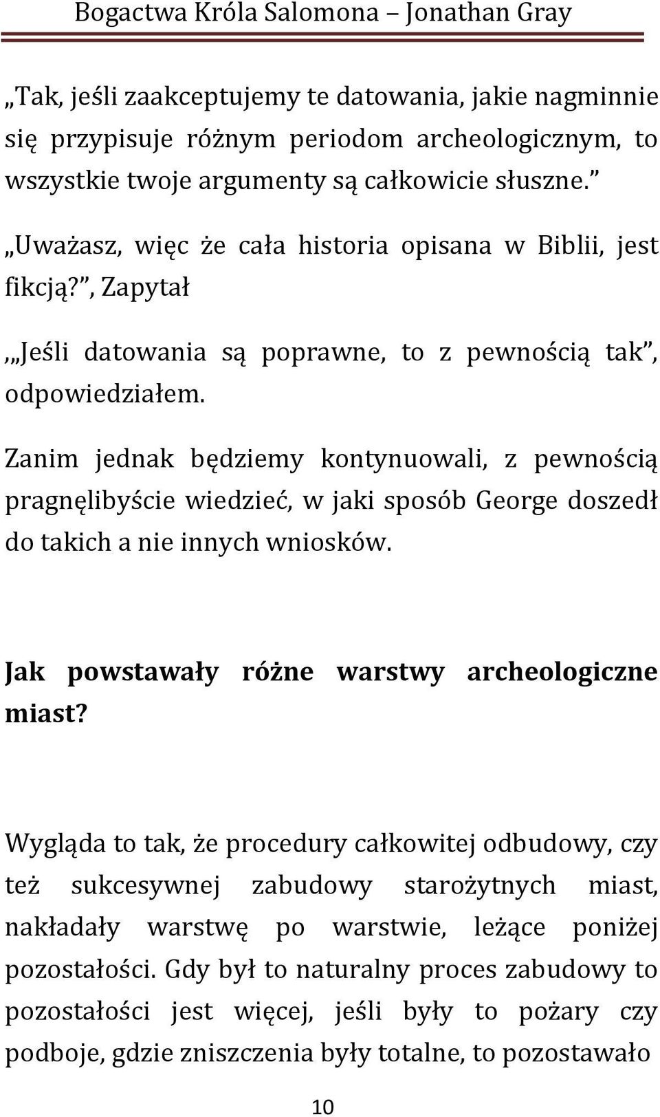 Zanim jednak będziemy kontynuowali, z pewnością pragnęlibyście wiedzieć, w jaki sposób George doszedł do takich a nie innych wniosków. Jak powstawały różne warstwy archeologiczne miast?