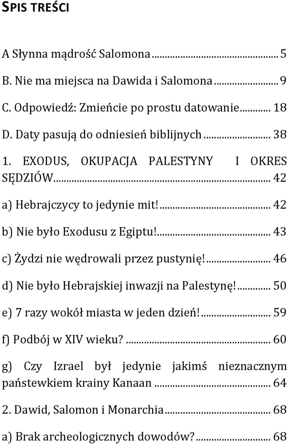 ... 43 c) Żydzi nie wędrowali przez pustynię!... 46 d) Nie było Hebrajskiej inwazji na Palestynę!... 50 e) 7 razy wokół miasta w jeden dzień!