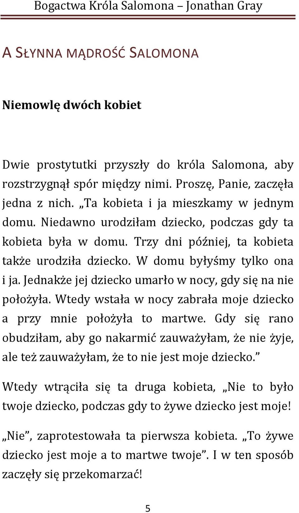 Jednakże jej dziecko umarło w nocy, gdy się na nie położyła. Wtedy wstała w nocy zabrała moje dziecko a przy mnie położyła to martwe.