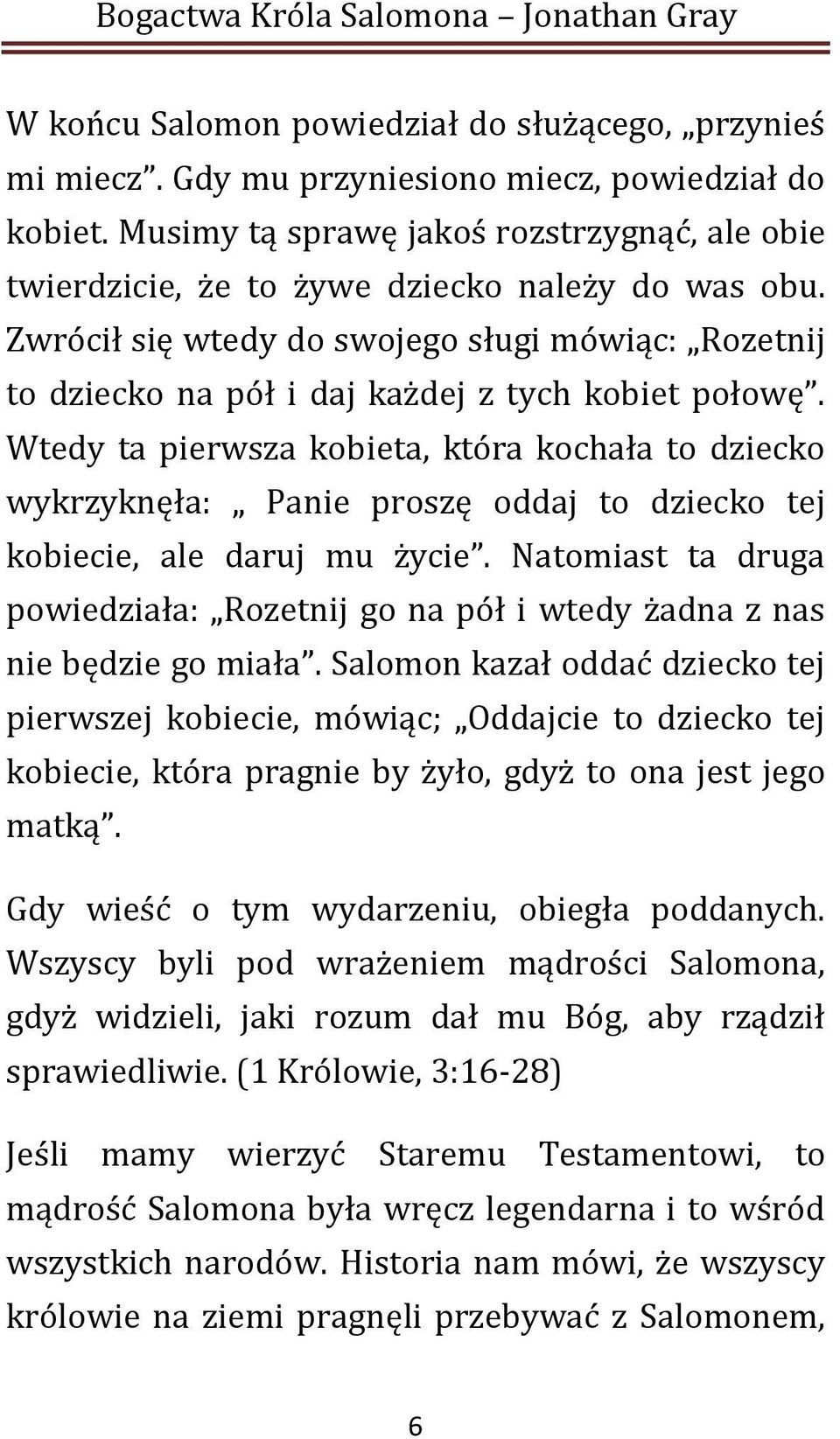 Zwrócił się wtedy do swojego sługi mówiąc: Rozetnij to dziecko na pół i daj każdej z tych kobiet połowę.