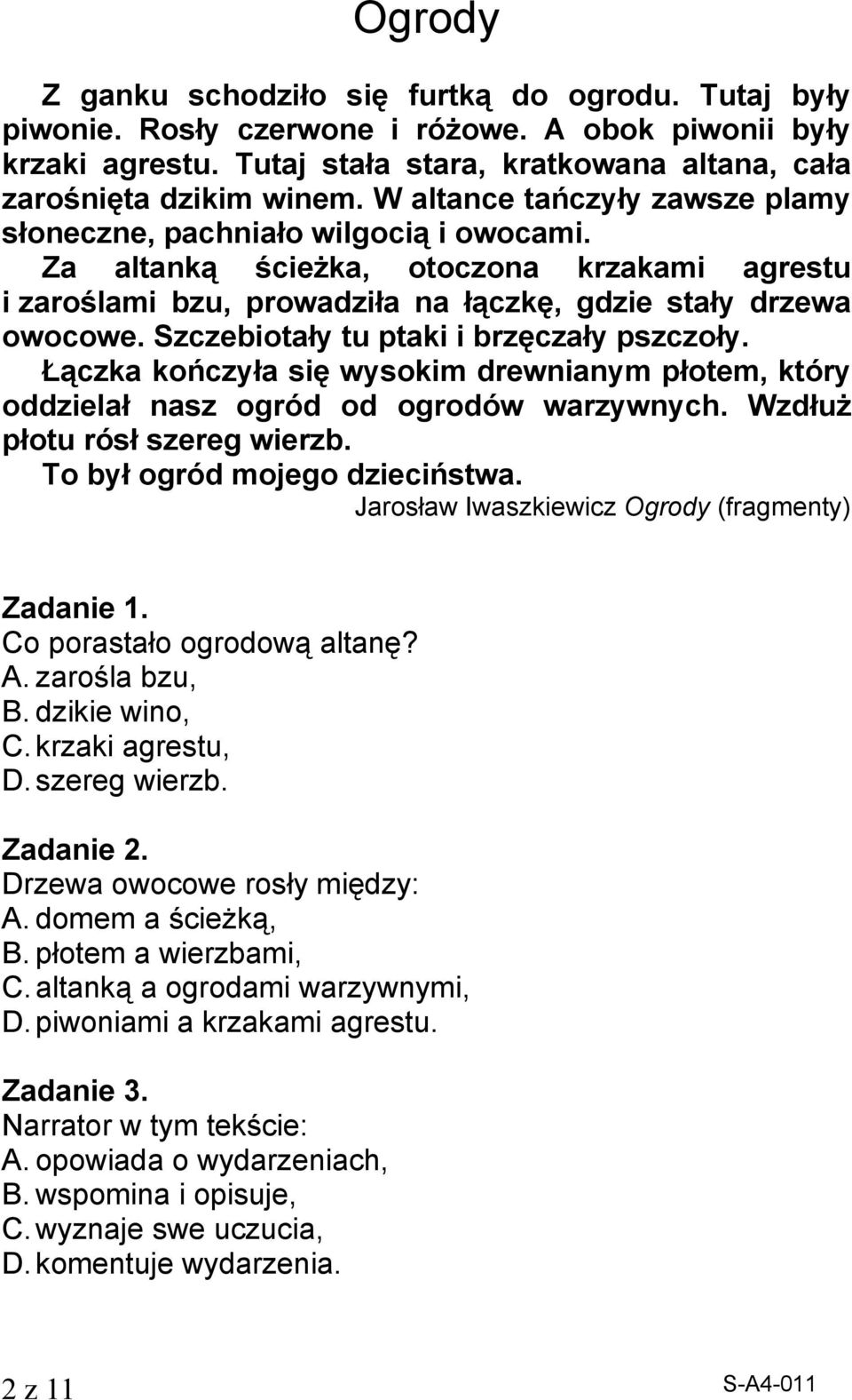 Szczebiotały tu ptaki i brzęczały pszczoły. Łączka kończyła się wysokim drewnianym płotem, który oddzielał nasz ogród od ogrodów warzywnych. Wzdłuż płotu rósł szereg wierzb.