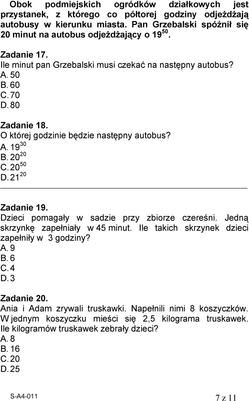 O której godzinie będzie następny autobus?. 19 30. 20 20. 20 50. 21 20 Zadanie 19. zieci pomagały w sadzie przy zbiorze czereśni. Jedną skrzynkę zapełniały w 45 minut.