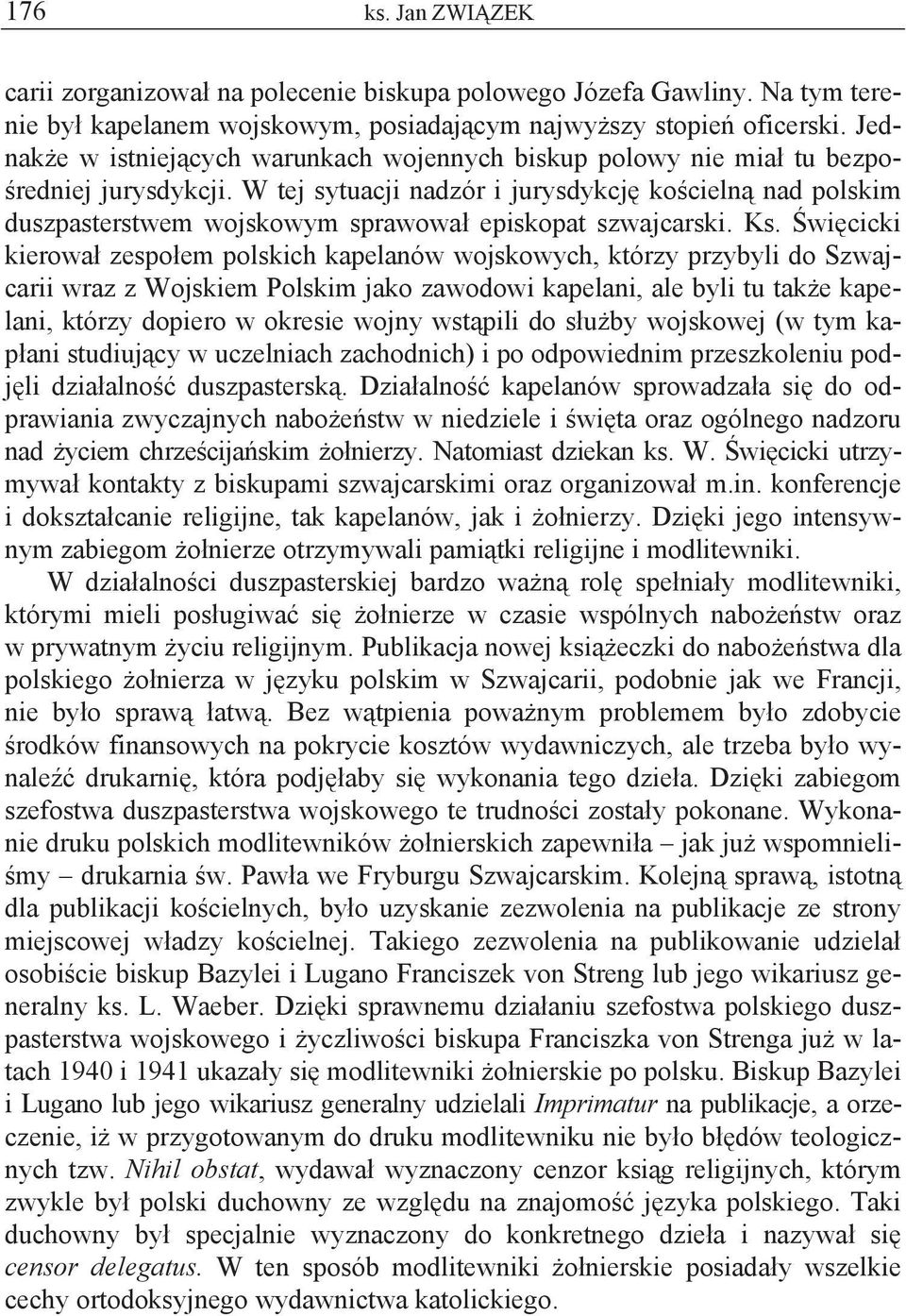 W tej sytuacji nadzór i jurysdykcj ko cieln nad polskim duszpasterstwem wojskowym sprawowa episkopat szwajcarski. Ks.