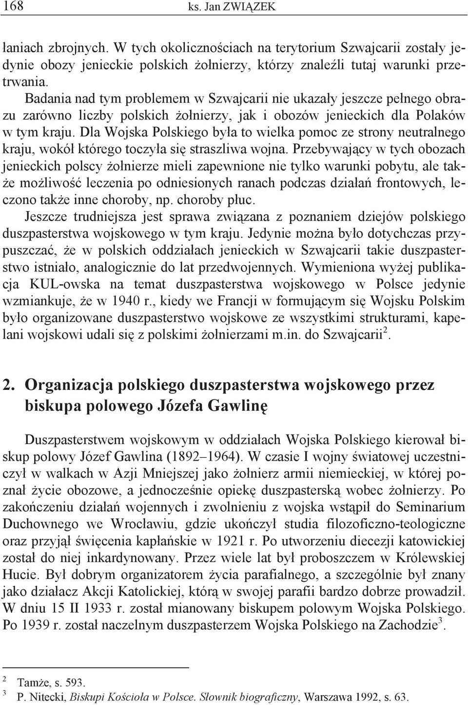 Dla Wojska Polskiego by a to wielka pomoc ze strony neutralnego kraju, wokó którego toczy a si straszliwa wojna.