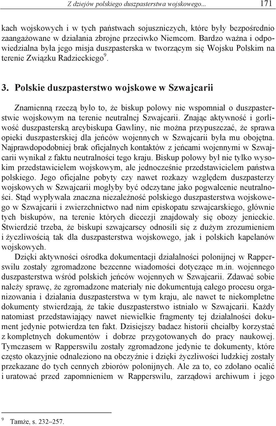 Polskie duszpasterstwo wojskowe w Szwajcarii Znamienn rzecz by o to, e biskup polowy nie wspomnia o duszpasterstwie wojskowym na terenie neutralnej Szwajcarii.