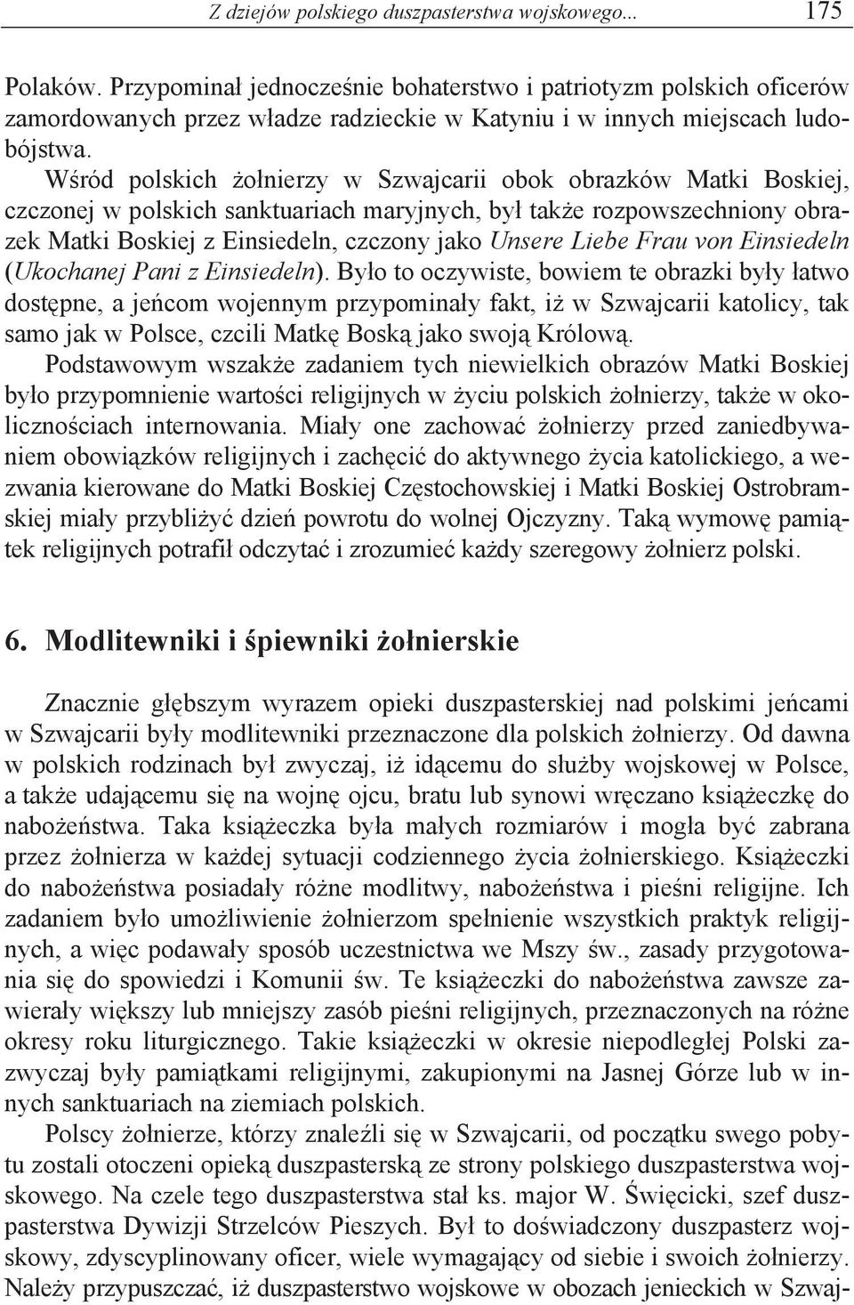 W ród polskich o nierzy w Szwajcarii obok obrazków Matki Boskiej, czczonej w polskich sanktuariach maryjnych, by tak e rozpowszechniony obrazek Matki Boskiej z Einsiedeln, czczony jako Unsere Liebe