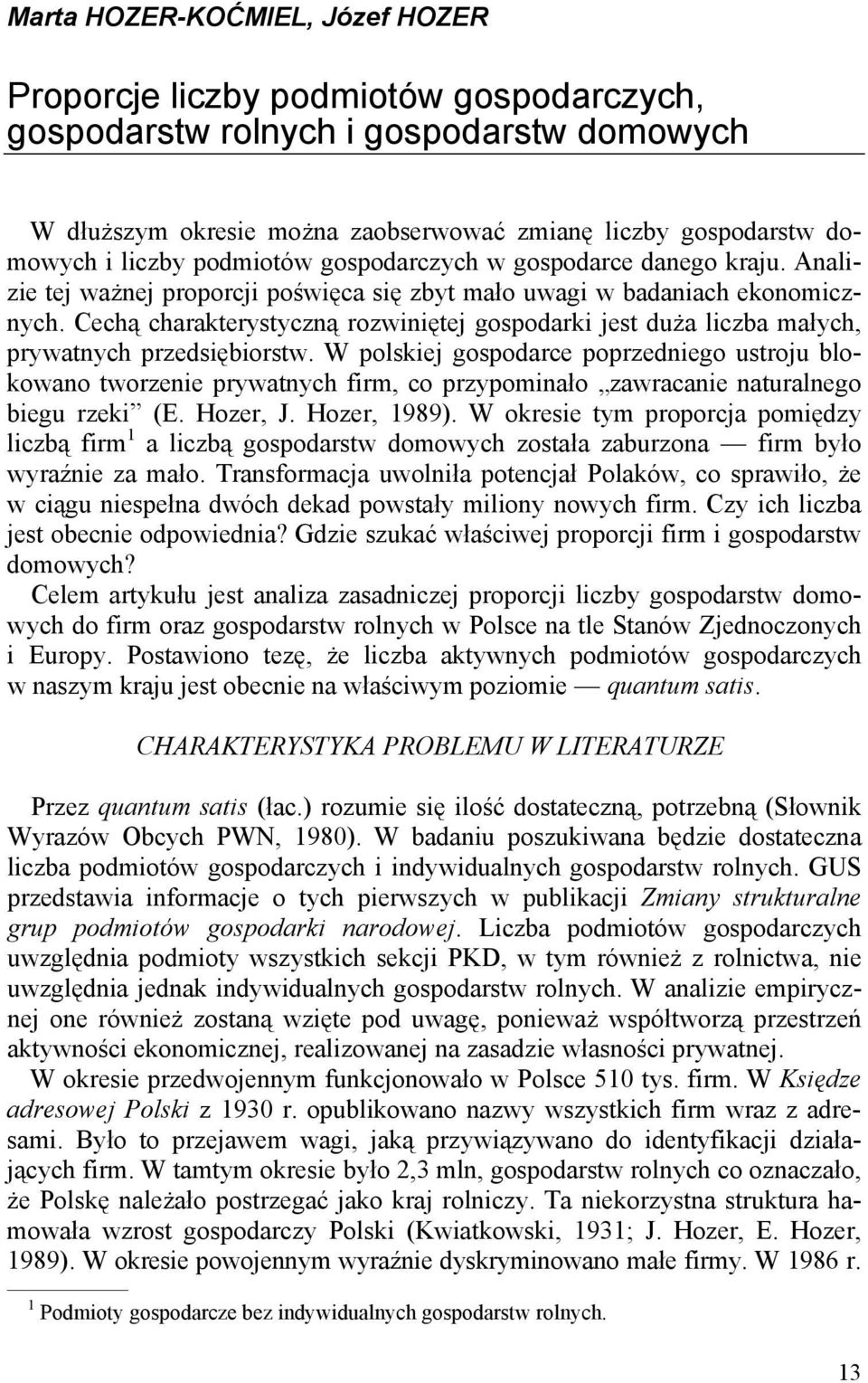 Cechą charakterystyczną rozwiniętej gospodarki jest duża liczba małych, prywatnych przedsiębiorstw.