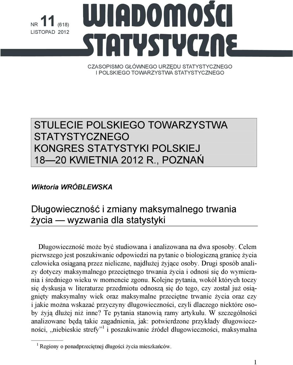 Celem pierwszego jest poszukiwanie odpowiedzi na pytanie o biologiczną granicę życia człowieka osiąganą przez nieliczne, najdłużej żyjące osoby.