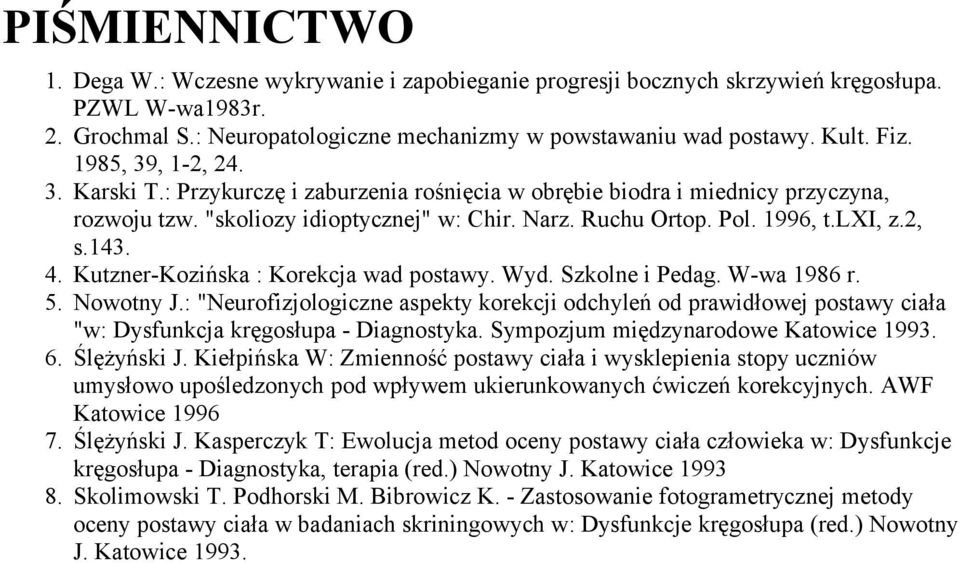 4. Kutzner-Kozińska : Korekcja wad postawy. Wyd. Szkolne i Pedag. W-wa 1986 r. 5. Nowotny J.