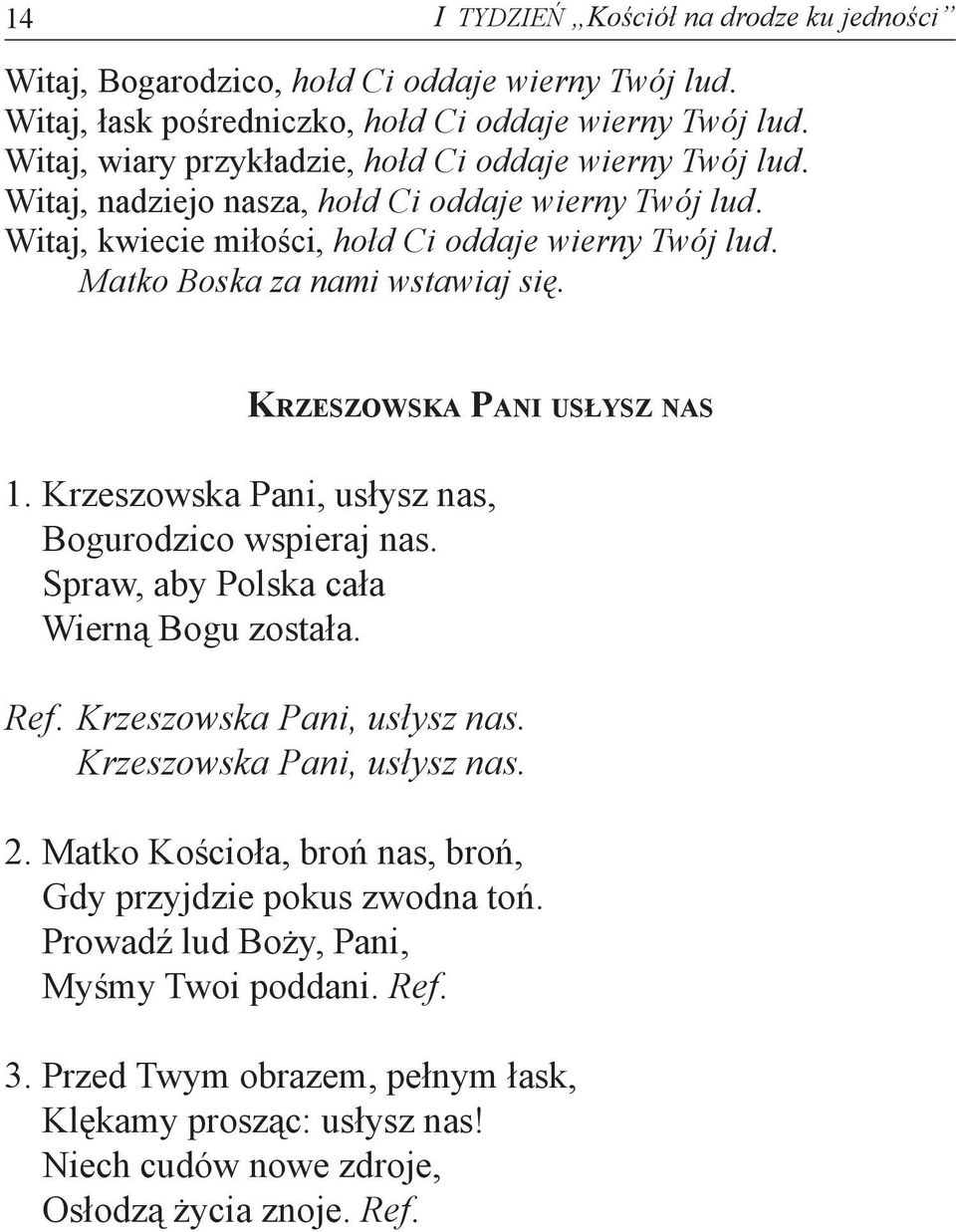 Matko Boska za nami wstawiaj się. KRZESZOWSKA PANI USŁYSZ NAS 1. Krzeszowska Pani, usłysz nas, Bogurodzico wspieraj nas. Spraw, aby Polska cała Wierną Bogu została. Ref.