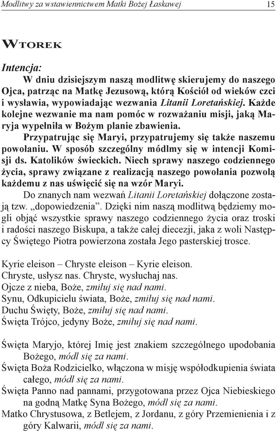 Przypatrując się Maryi, przypatrujemy się także naszemu powołaniu. W sposób szczególny módlmy się w intencji Komisji ds. Katolików świeckich.