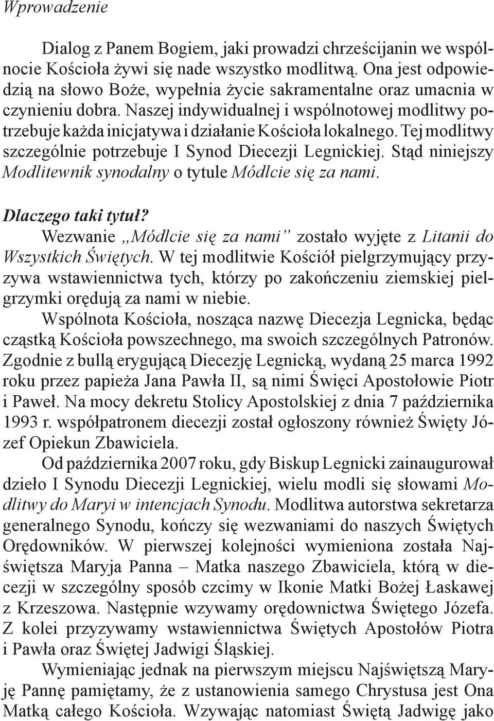 Naszej indywidualnej i wspólnotowej modlitwy potrzebuje każda inicjatywa i działanie Kościoła lokalnego. Tej modlitwy szczególnie potrzebuje I Synod Diecezji Legnickiej.