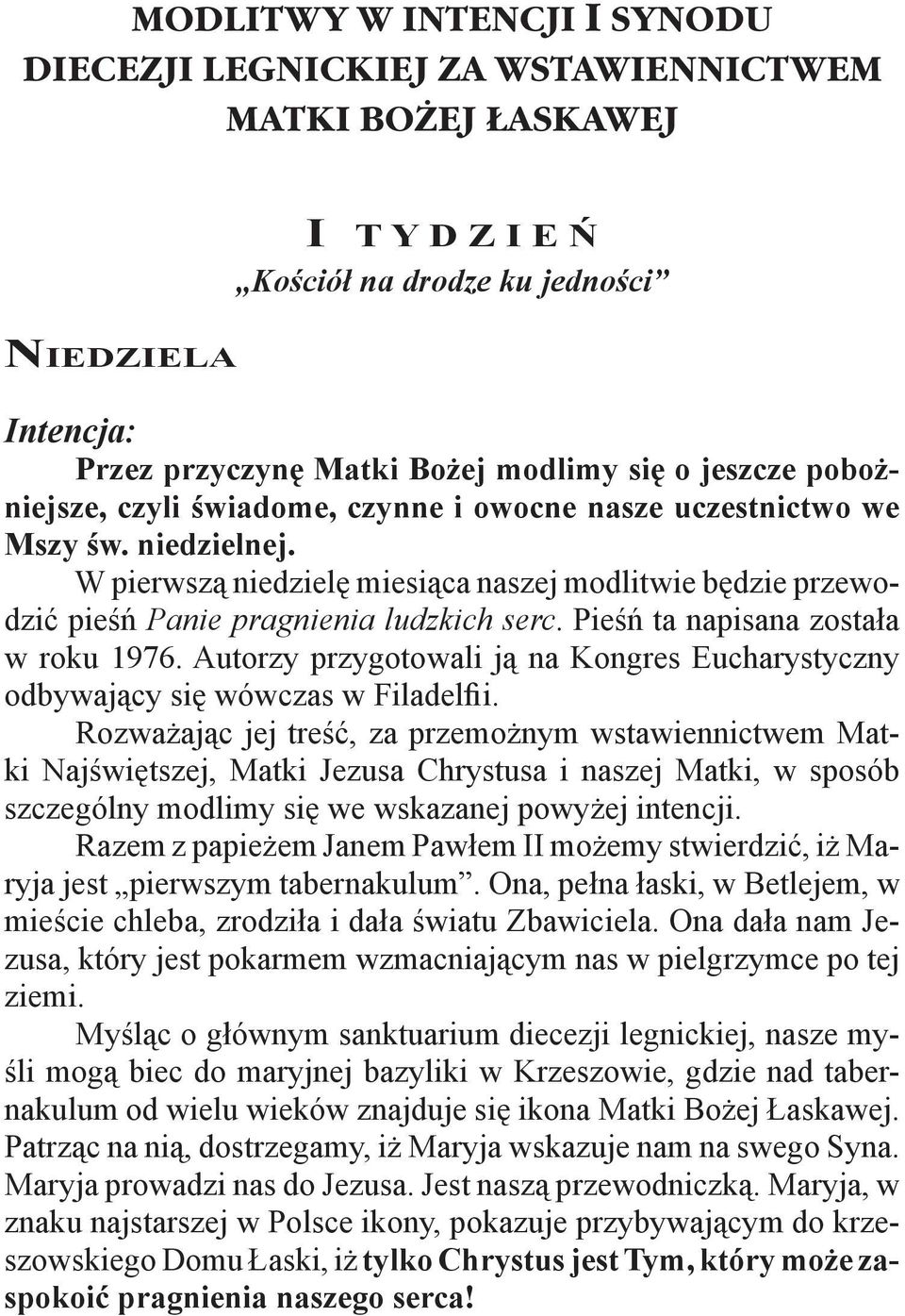 W pierwszą niedzielę miesiąca naszej modlitwie będzie przewodzić pieśń Panie pragnienia ludzkich serc. Pieśń ta napisana została w roku 1976.