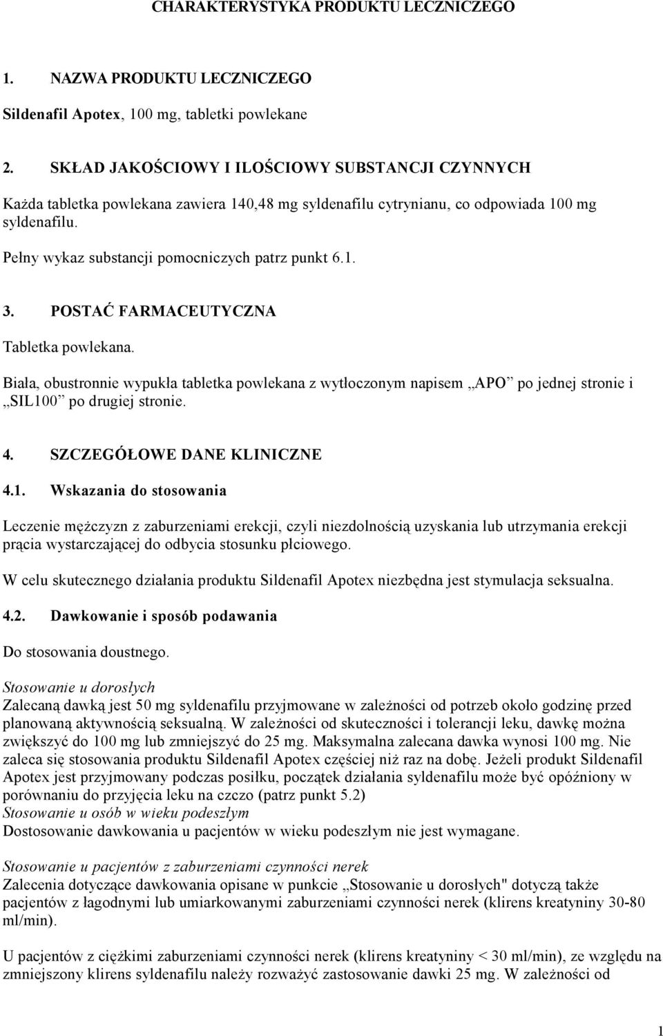 1. 3. POSTAĆ FARMACEUTYCZNA Tabletka powlekana. Biała, obustronnie wypukła tabletka powlekana z wytłoczonym napisem APO po jednej stronie i SIL100 po drugiej stronie. 4. SZCZEGÓŁOWE DANE KLINICZNE 4.