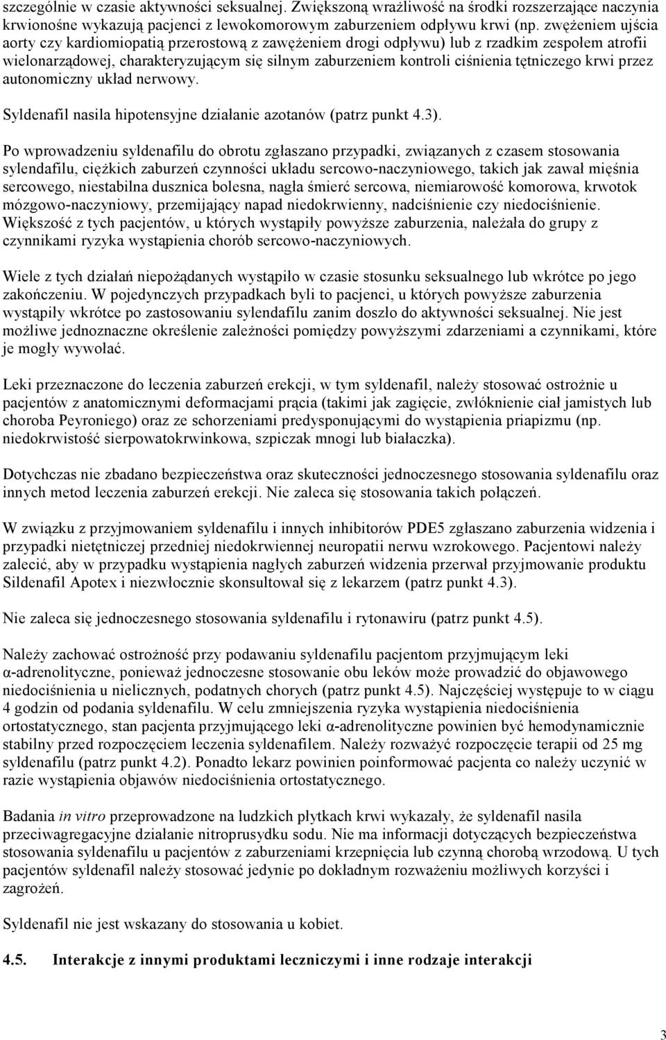 tętniczego krwi przez autonomiczny układ nerwowy. Syldenafil nasila hipotensyjne działanie azotanów (patrz punkt 4.3).