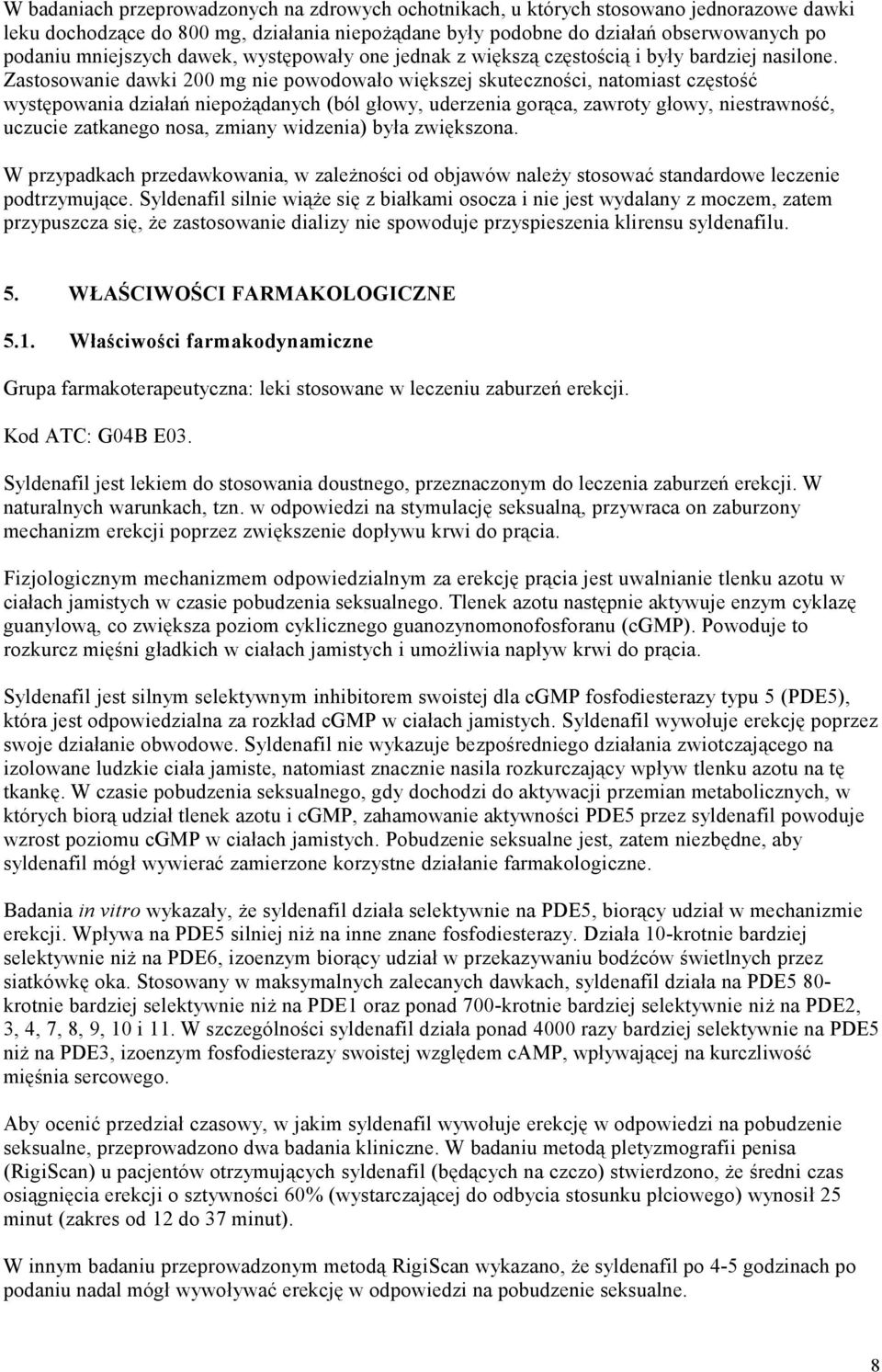 Zastosowanie dawki 200 mg nie powodowało większej skuteczności, natomiast częstość występowania działań niepożądanych (ból głowy, uderzenia gorąca, zawroty głowy, niestrawność, uczucie zatkanego