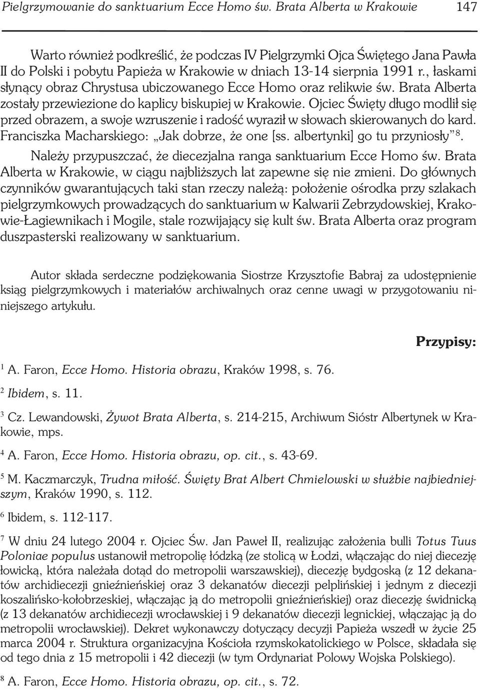 , łaskami słynący obraz Chrystusa ubiczowanego Ecce Homo oraz relikwie św. Brata Alberta zostały przewiezione do kaplicy biskupiej w Krakowie.