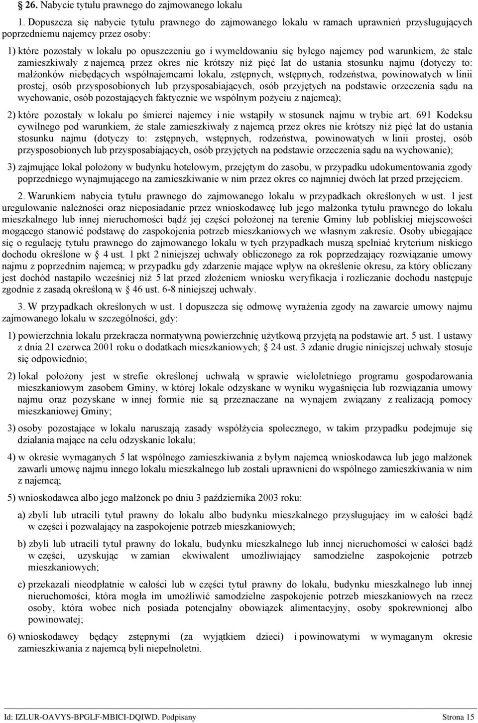 byłego najemcy pod warunkiem, że stale zamieszkiwały z najemcą przez okres nie krótszy niż pięć lat do ustania stosunku najmu (dotyczy to: małżonków niebędących współnajemcami lokalu, zstępnych,