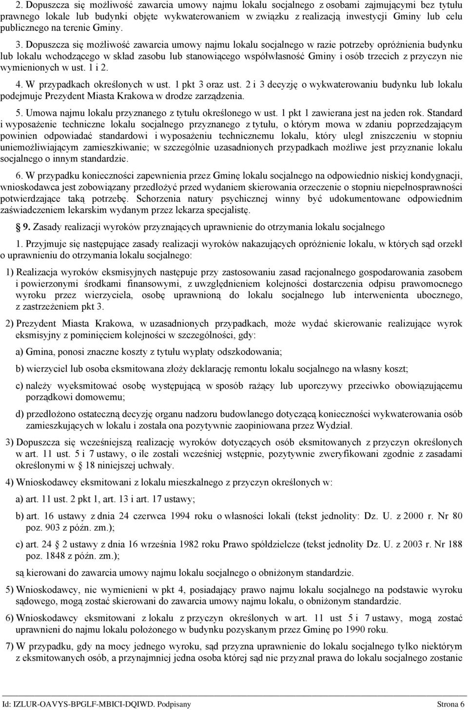 Dopuszcza się możliwość zawarcia umowy najmu lokalu socjalnego w razie potrzeby opróżnienia budynku lub lokalu wchodzącego w skład zasobu lub stanowiącego współwłasność Gminy i osób trzecich z