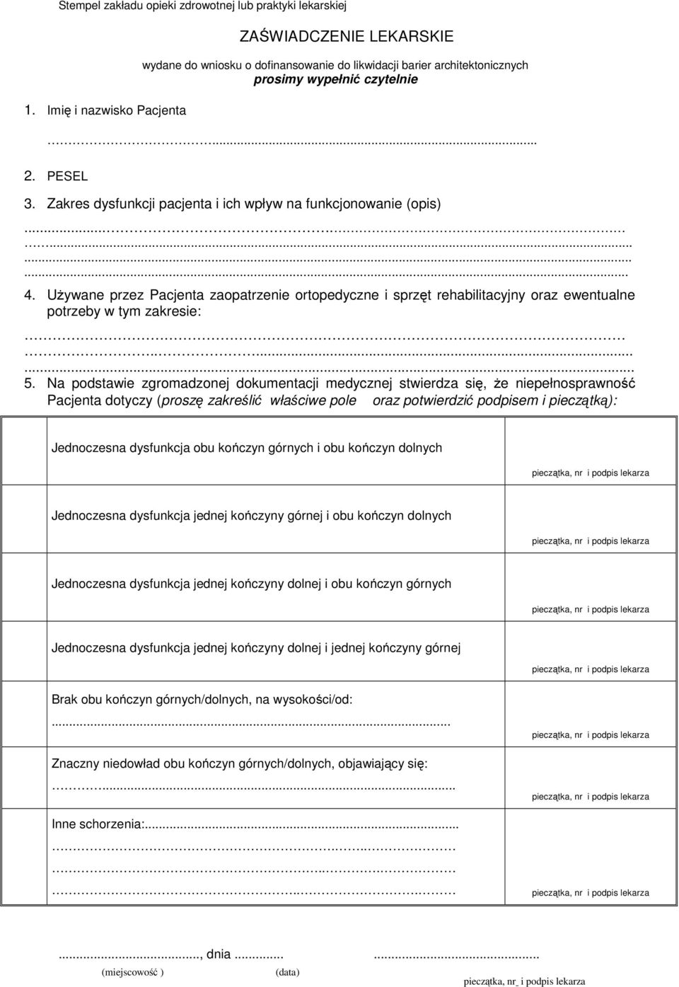 Zakres dysfunkcji pacjenta i ich wpływ na funkcjonowanie (opis)............. 4. Używane przez Pacjenta zaopatrzenie ortopedyczne i sprzęt rehabilitacyjny oraz ewentualne potrzeby w tym zakresie:........ 5.