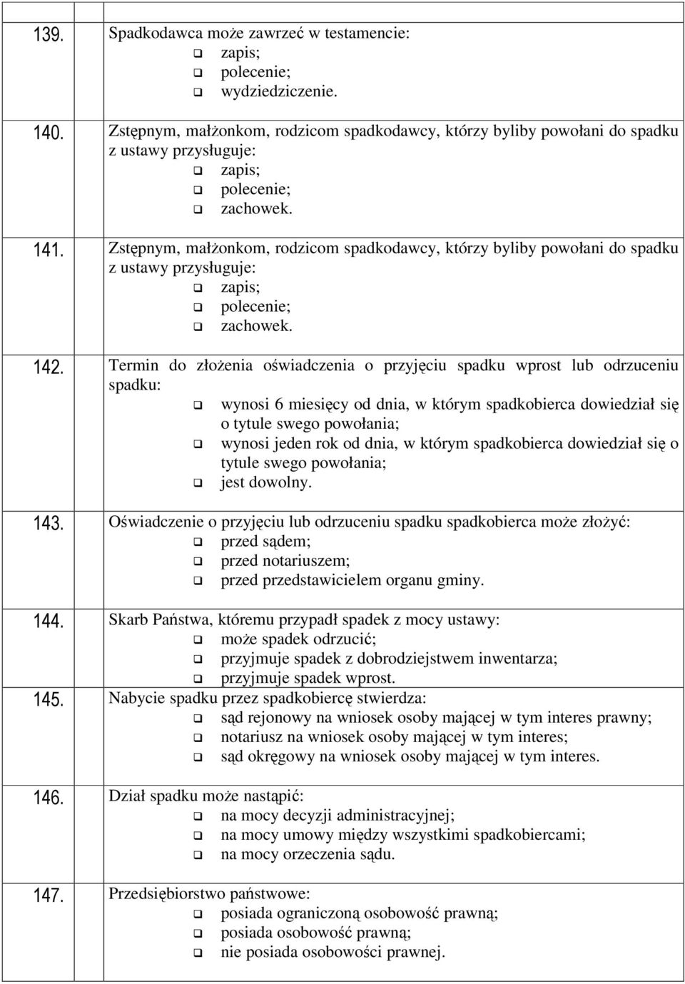 Termin do złoenia owiadczenia o przyjciu spadku wprost lub odrzuceniu spadku: wynosi 6 miesicy od dnia, w którym spadkobierca dowiedział si o tytule swego powołania; wynosi jeden rok od dnia, w