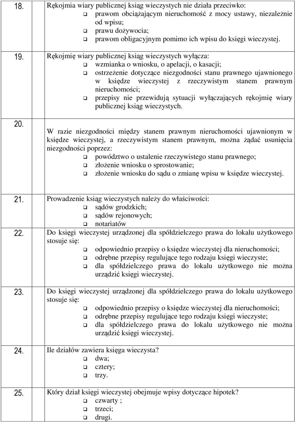 Rkojmi wiary publicznej ksig wieczystych wyłcza: wzmianka o wniosku, o apelacji, o kasacji; ostrzeenie dotyczce niezgodnoci stanu prawnego ujawnionego w ksidze wieczystej z rzeczywistym stanem