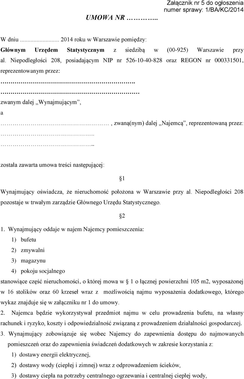 ... została zawarta umowa treści następującej: 1 Wynajmujący oświadcza, że nieruchomość położona w Warszawie przy al. Niepodległości 208 pozostaje w trwałym zarządzie Głównego Urzędu Statystycznego.