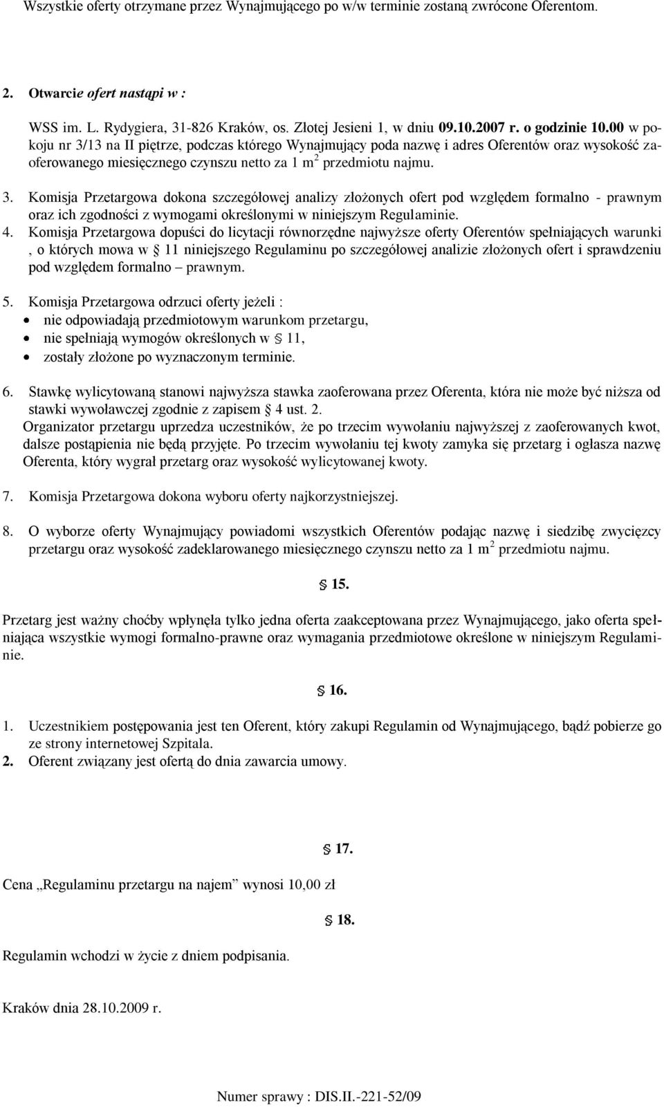 4. Komisja Przetargowa dopuści do licytacji równorzędne najwyższe oferty Oferentów spełniających warunki, o których mowa w 11 niniejszego Regulaminu po szczegółowej analizie złożonych ofert i