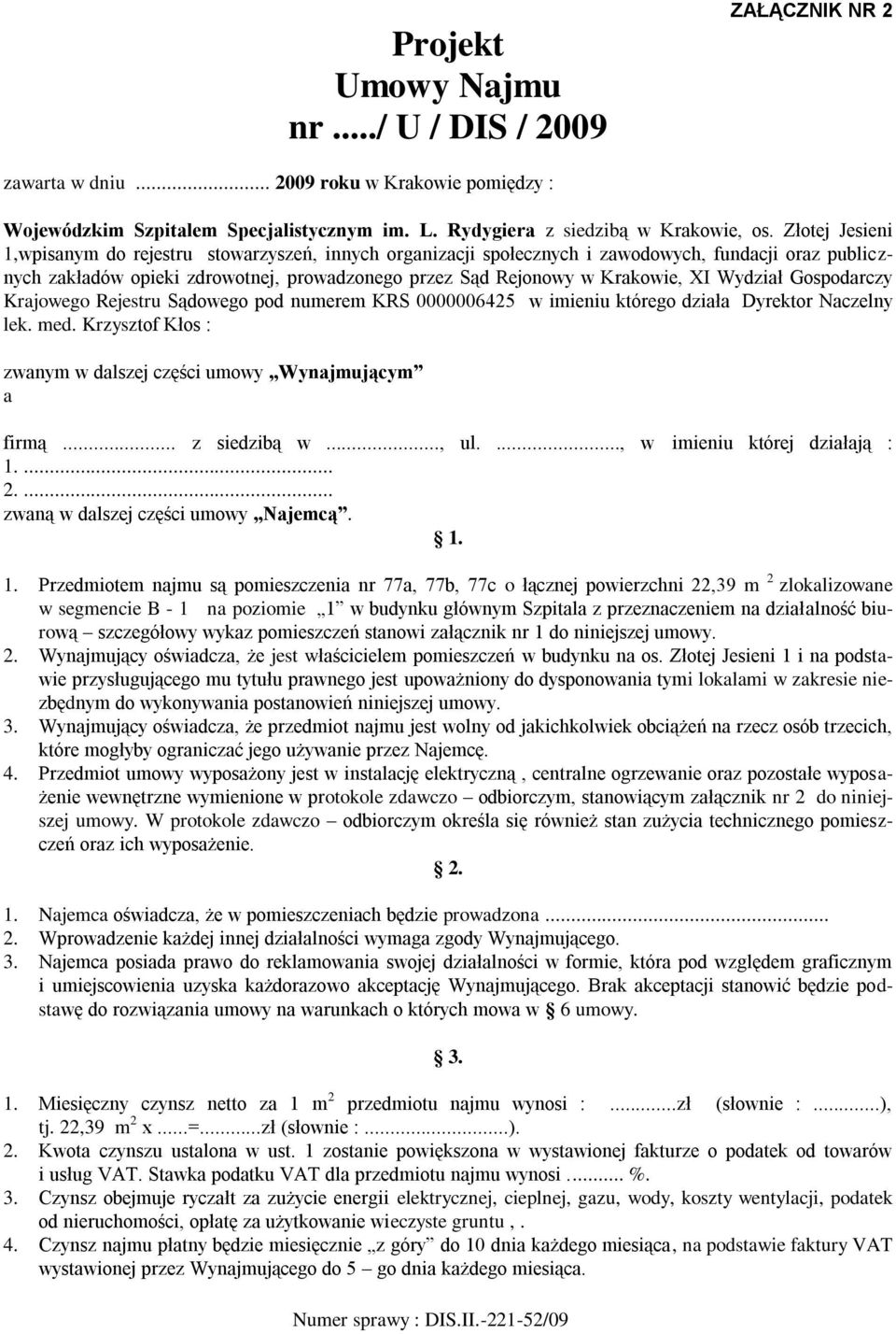 Wydział Gospodarczy Krajowego Rejestru Sądowego pod numerem KRS 0000006425 w imieniu którego działa Dyrektor Naczelny lek. med. Krzysztof Kłos : zwanym w dalszej części umowy Wynajmującym a firmą.